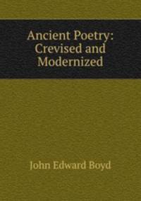 Ancient Poetry: Crevised and Modernized