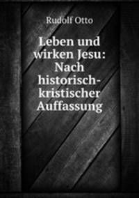 Leben und wirken Jesu: Nach historisch-kristischer Auffassung