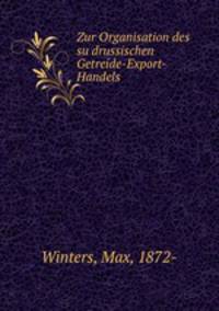 Zur Organisation des su?drussischen Getreide-Export-Handels