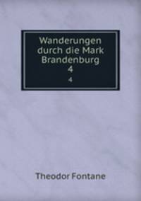 Wanderungen durch die Mark Brandenburg. 4