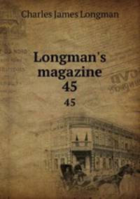 Longman`s magazine. 45