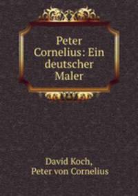 Peter Cornelius: Ein deutscher Maler