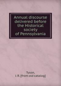 Annual discourse delivered before the Historical society of Pennsylvania