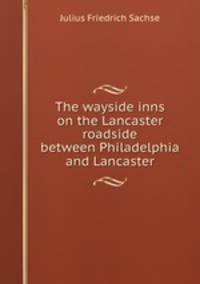 The wayside inns on the Lancaster roadside between Philadelphia and Lancaster