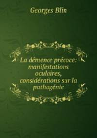 La demence precoce: manifestations oculaires, considerations sur la pathogenie