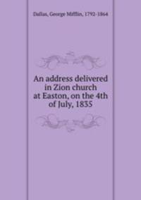 An address delivered in Zion church at Easton, on the 4th of July, 1835