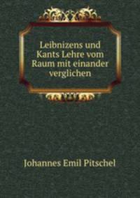 Leibnizens und Kants Lehre vom Raum mit einander verglichen