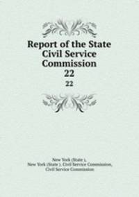 Report of the State Civil Service Commission. 22