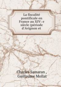 La fiscalite pontificale en France au XIV: e siecle (periode d