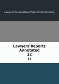 Lawyers` Reports Annotated. 32