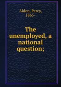 The unemployed, a national question;