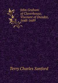 John Graham of Claverhouse, Viscount of Dundee, 1648-1689