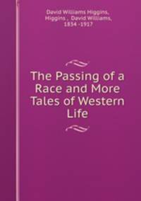 The Passing of a Race and More Tales of Western Life