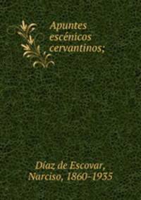 Apuntes esce?nicos cervantinos;