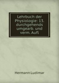 Lehrbuch der Physiologie: 13. durchgehends umgearb. und verm. Aufl.