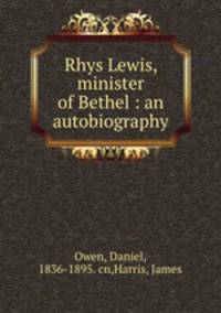 Rhys Lewis, minister of Bethel : an autobiography