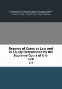 Reports of Cases at Law and in Equity Determined by the Supreme Court of the .. 126