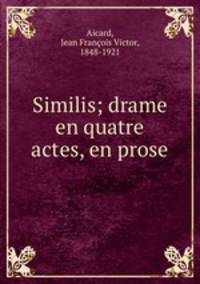 Similis; drame en quatre actes, en prose