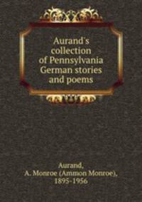 Aurand`s collection of Pennsylvania German stories and poems