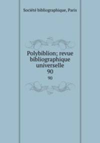Polybiblion; revue bibliographique universelle. 90