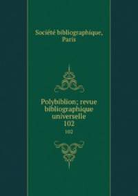 Polybiblion; revue bibliographique universelle. 102