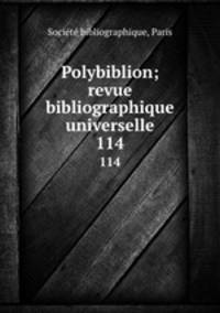 Polybiblion; revue bibliographique universelle. 114