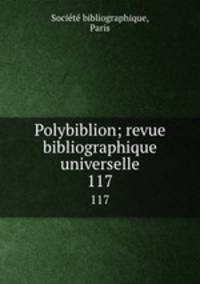 Polybiblion; revue bibliographique universelle. 117