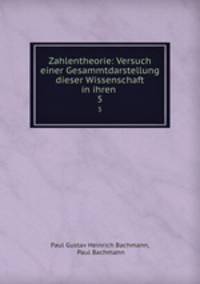 Zahlentheorie: Versuch einer Gesammtdarstellung dieser Wissenschaft in ihren .. 5