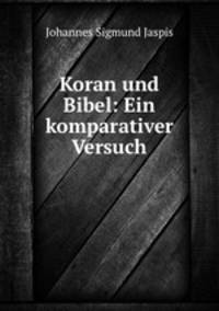 Koran und Bibel: Ein komparativer Versuch