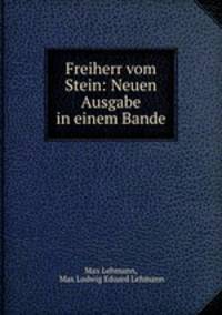 Freiherr vom Stein: Neuen Ausgabe in einem Bande