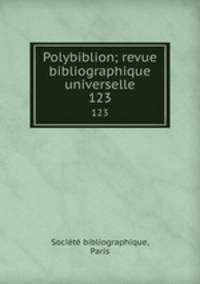 Polybiblion; revue bibliographique universelle. 123