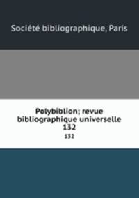 Polybiblion; revue bibliographique universelle. 132