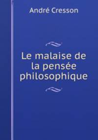 Le malaise de la pensee philosophique