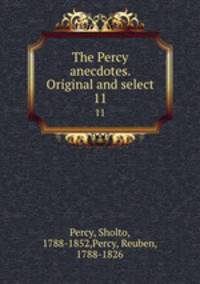 The Percy anecdotes. Original and select. 11