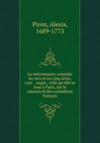La metromanie; comedie en vers et en cinq actes, corr. & augm., telle qu