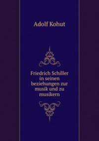 Friedrich Schiller in seinen beziehungen zur musik und zu musikern