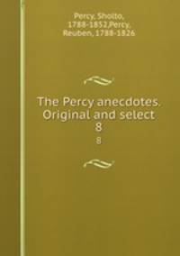 The Percy anecdotes. Original and select. 8