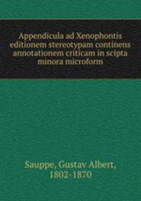 Appendicula ad Xenophontis editionem stereotypam continens annotationem criticam in scipta minora microform