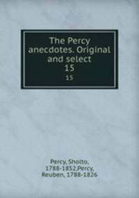 The Percy anecdotes. Original and select. 15