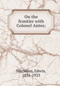 On the frontier with Colonel Antes;