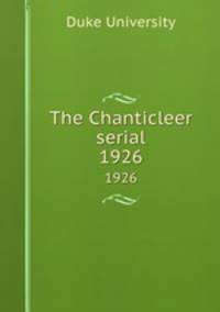 The Chanticleer serial. 1926