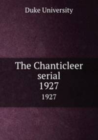 The Chanticleer serial. 1927