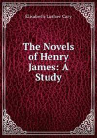 The Novels of Henry James: A Study