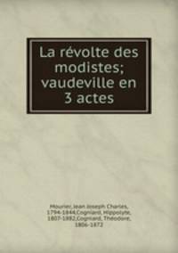 La revolte des modistes; vaudeville en 3 actes