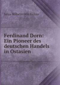 Ferdinand Dorn: Ein Pioneer des deutschen Handels in Ostasien