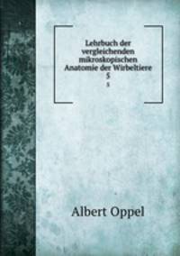 Lehrbuch der vergleichenden mikroskopischen Anatomie der Wirbeltiere. 5