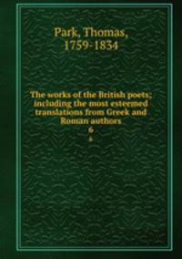 The works of the British poets; including the most esteemed translations from Greek and Roman authors. 6