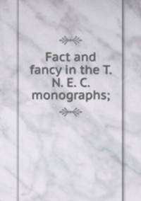 Fact and fancy in the T. N. E. C. monographs;