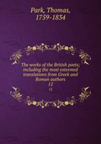 The works of the British poets; including the most esteemed translations from Greek and Roman authors. 12
