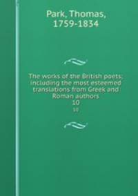 The works of the British poets; including the most esteemed translations from Greek and Roman authors. 10
